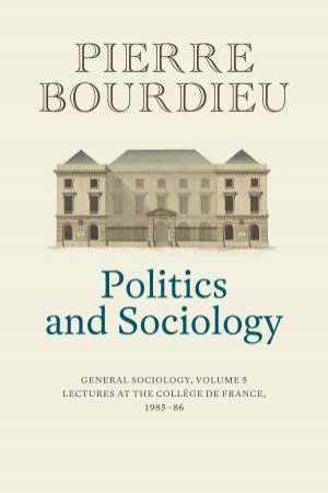 Politics and Sociology by Pierre Bourdieu & Peter Collier
