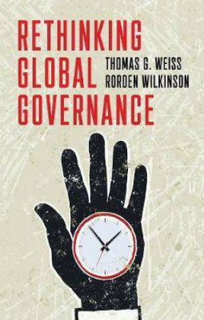 Rethinking Global Governance by Thomas G. Weiss & Rorden Wilkinson