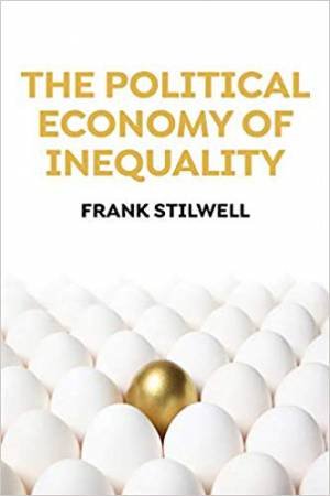 The Political Economy Of Inequality by Frank Stilwell