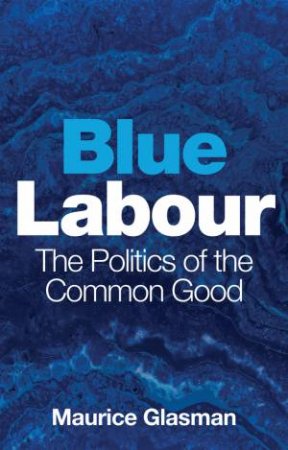 Blue Labour by Maurice Glasman