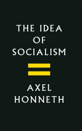 The Idea of Socialism by Axel Honneth