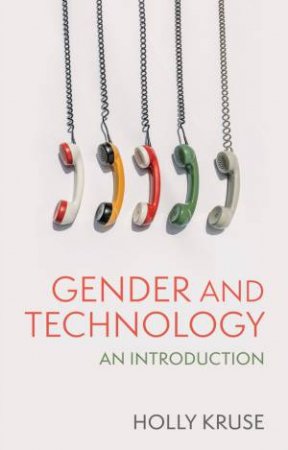 Gender and Technology by Holly Kruse