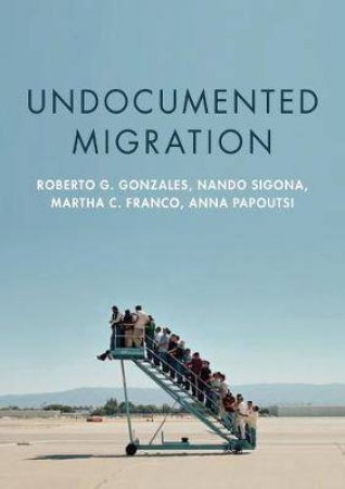 Undocumented Migration by Roberto G Gonzales