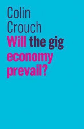 Will The Gig Economy Prevail? by Colin Crouch