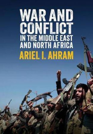 War And Conflict In The Middle East And North Africa by Ariel I. Ahram