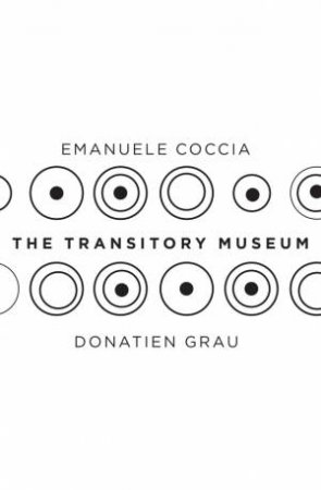 The Transitory Museum by Emanuele Coccia &  Donatien Grau