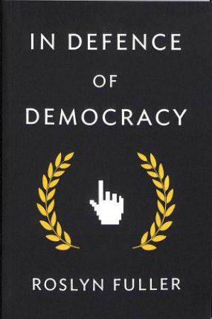 In Defence Of Democracy by Roslyn Fuller