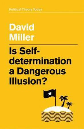 Is Self-Determination A Dangerous Illusion? by David Miller