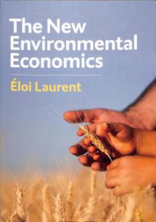 The New Environmental Economics by Eloi Laurent