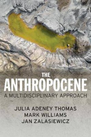 The Anthropocene by Julia Adeney Thomas & Mark Williams & Jan Zalasiewicz