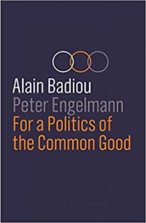 For A Politics Of The Common Good by Alain Badiou