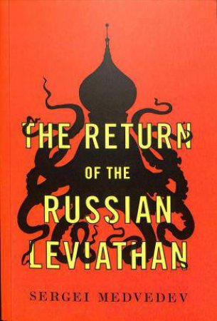 The Return Of The Russian Leviathan by Sergei Medvedev