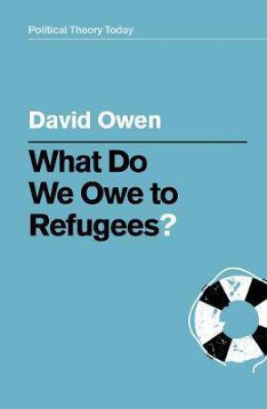 What Do We Owe To Refugees? by David Owen