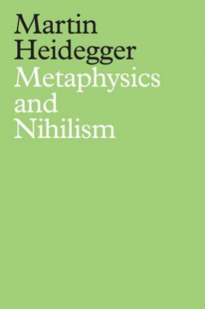 Metaphysics and Nihilism by Martin Heidegger & Arun Iyer