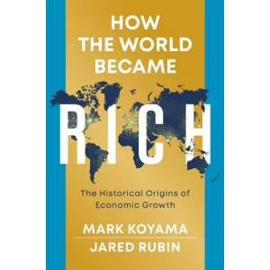 How The World Became Rich by Mark Koyama & Jared Rubin