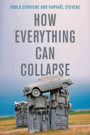 How Everything Can Collapse by Pablo Servigne & Rapha¿l Stevens & Andrew Brown