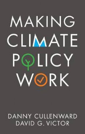 Making Climate Policy Work by Danny Cullenward & David G. Victor
