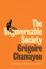 The Ungovernable Society  A Genealogy of Authoritarian Liberalism