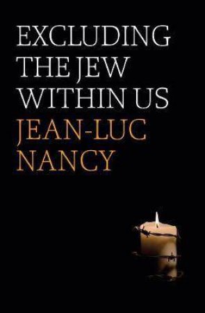 Excluding The Jew Within Us by Jean-Luc Nancy & Sarah Clift