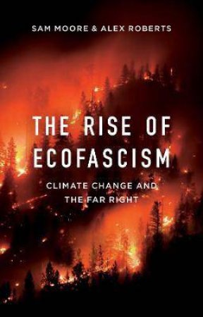 The Rise Of Ecofascism by Sam Moore & Alex Roberts