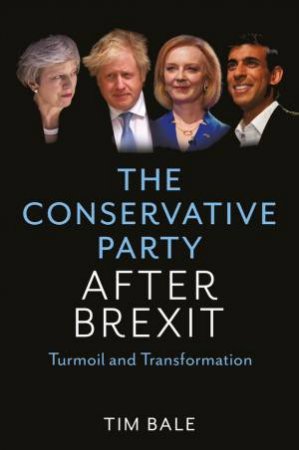 The Conservative Party After Brexit by Tim Bale