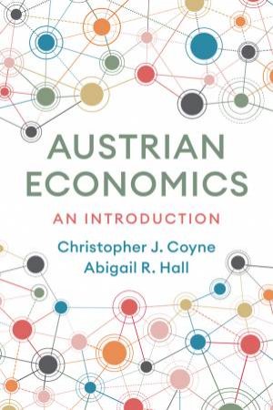 Austrian Economics by Christopher J. Coyne & Abigail R. Hall
