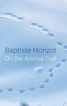 On The Animal Trail by Baptiste Morizot & Andrew Brown