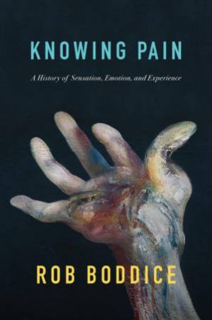 Knowing Pain by Rob Boddice