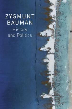 History and Politics by Zygmunt Bauman & Mark Davis & Jack Palmer & Dariusz Brzezinski & Thomas P. Campbell & Katarzyna Bartoszynska