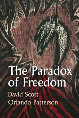 The Paradox of Freedom by David Scott & Orlando Patterson