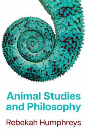 Animal Studies and Philosophy by Rebekah Humphreys