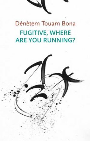 Fugitive, Where Are You Running? by Dénètem Touam Bona & Laura Hengehold