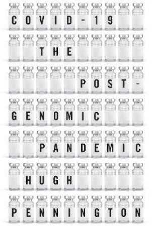 COVID-19: The Postgenomic Pandemic by Hugh Pennington
