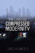 The Logic Of Compressed Modernity