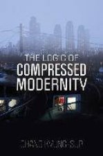 The Logic Of Compressed Modernity