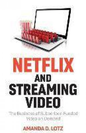 Netflix And Streaming Video by Amanda D. Lotz