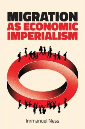 Migration as Economic Imperialism by Immanuel Ness