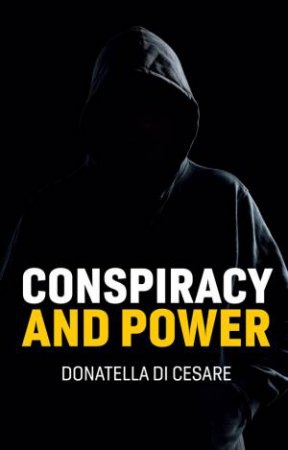 Conspiracy and Power by Donatella Di Cesare & David Broder