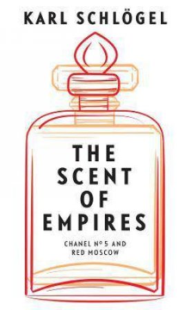 The Scent Of Empires by Karl Schlögel & Jessica Spengler