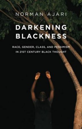 Darkening Blackness by Norman Ajari & Matthew B. Smith