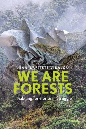 We are Forests by Jean-Baptiste Vidalou & Stephen Muecke