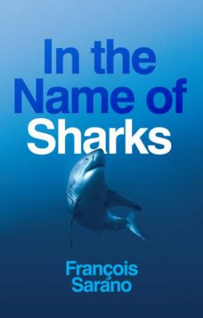 In the Name of Sharks by Franois Sarano & Stephen Muecke