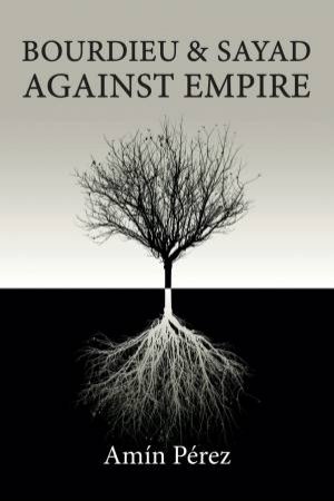 Bourdieu and Sayad Against Empire by Amín Pérez & Andrew Brown