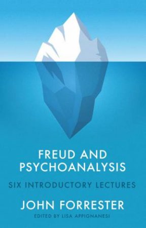Freud and Psychoanalysis by John Forrester & Lisa Appignanesi