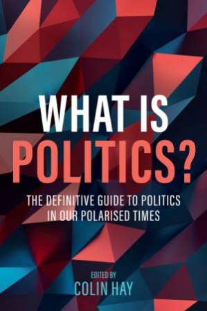 What is Politics? by Colin Hay