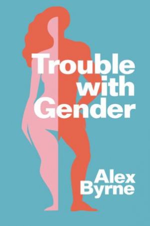 Trouble With Gender by Alex Byrne