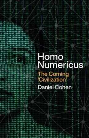 Homo Numericus by Daniel Cohen & Steven Rendall