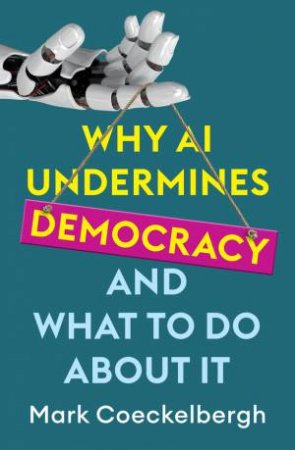 Why AI Undermines Democracy and What To Do About It by Mark Coeckelbergh