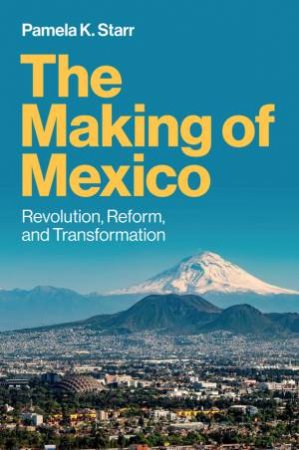 The Making of Mexico by Pamela K. Starr