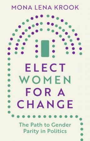 Elect Women for a Change by Mona Lena Krook